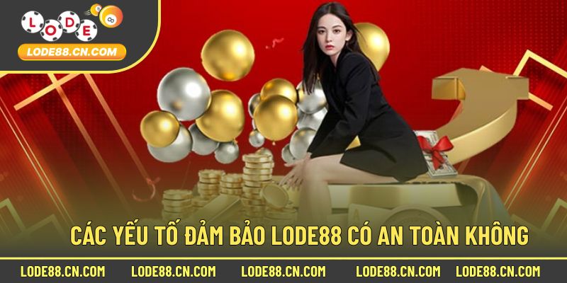 Yếu Tố Đảm Bảo Lode88 Có An Toàn Trong Từng Trải Nghiệm