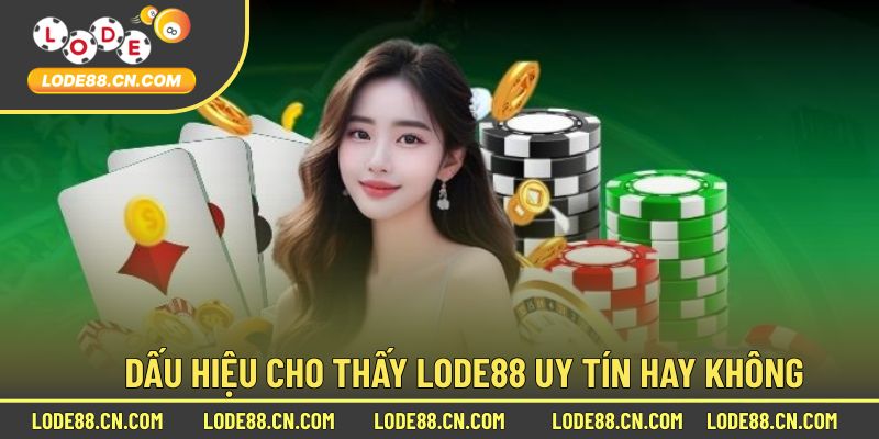 Dấu Hiệu Minh Chứng Độ Uy Tín Của Lode88