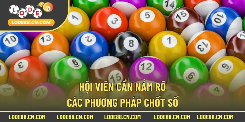Hội viên cần nắm rõ các phương pháp chốt số