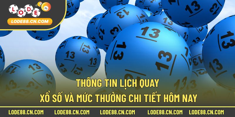 Thông tin lịch quay xổ số và mức thưởng chi tiết hôm nay