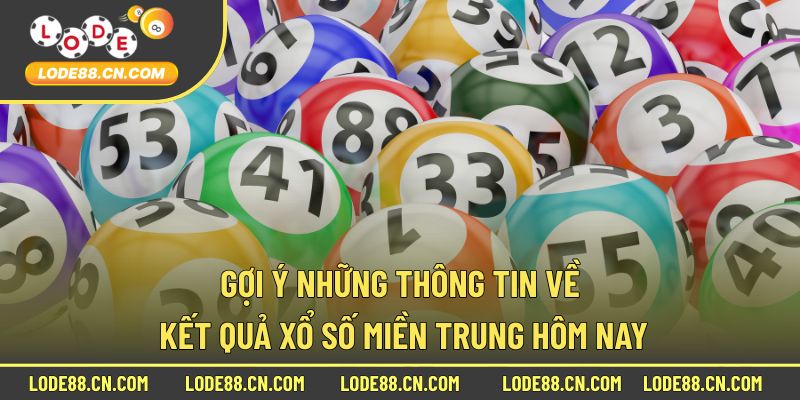 Gợi ý những thông tin về kết quả xổ số miền Trung hôm nay