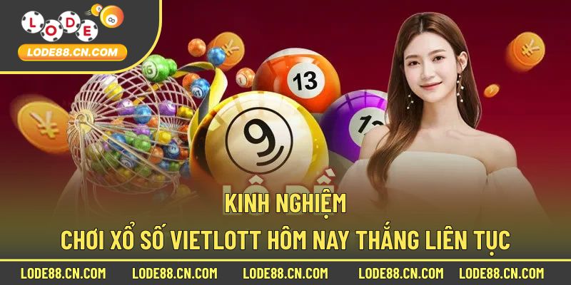 Mẹo và kinh nghiệm chơi xổ số Vietlott hôm nay hiệu quả