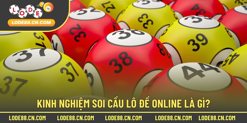 Kinh nghiệm soi cầu lô đề online là gì?