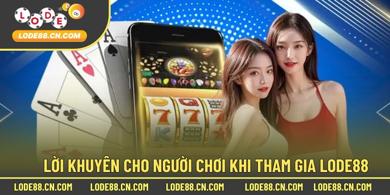 Lời Khuyên Cho Người Chơi Đến Với Lode88