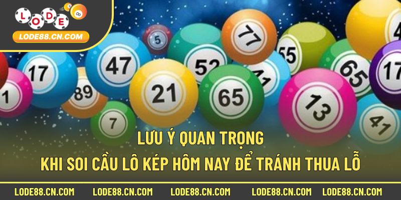 Lưu ý quan trọng khi soi cầu lô kép hôm nay để tránh thua lỗ