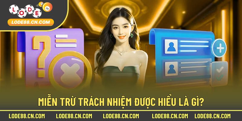 Tổng quát vài nét về miễn trừ trách nhiệm