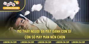 mơ thấy người đã mất đánh con gì