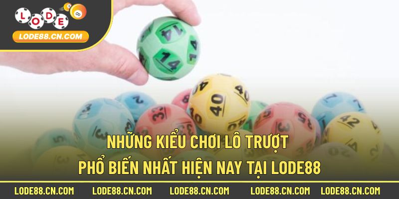 Những kiểu chơi lô trượt phổ biến nhất hiện nay tại Lode88