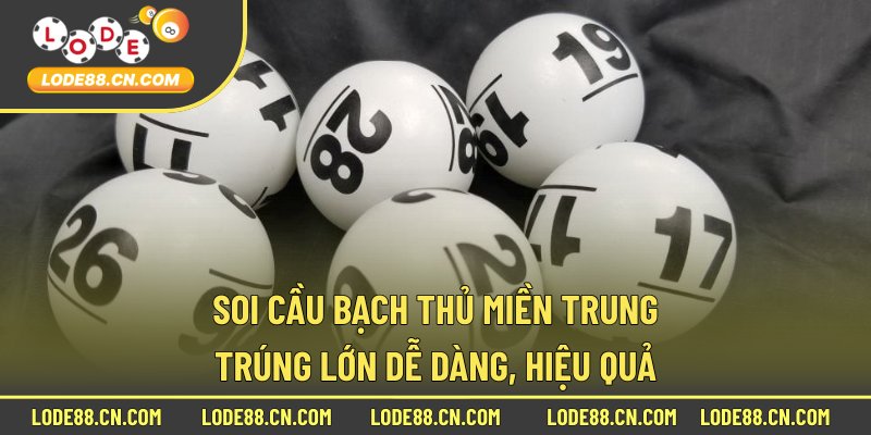 Soi cầu bạch thủ miền Trung