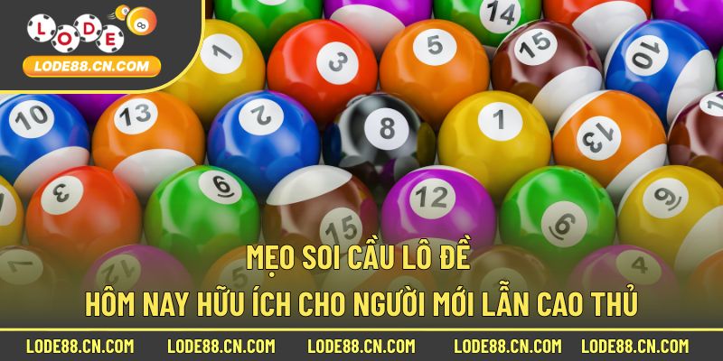 Mẹo soi cầu lô đề hôm nay hữu ích cho người mới lẫn cao thủ