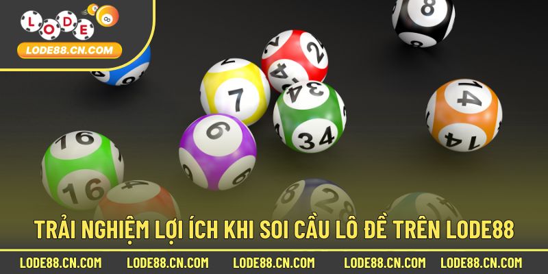 Trải nghiệm lợi ích khi soi cầu lô đề trên LODE88