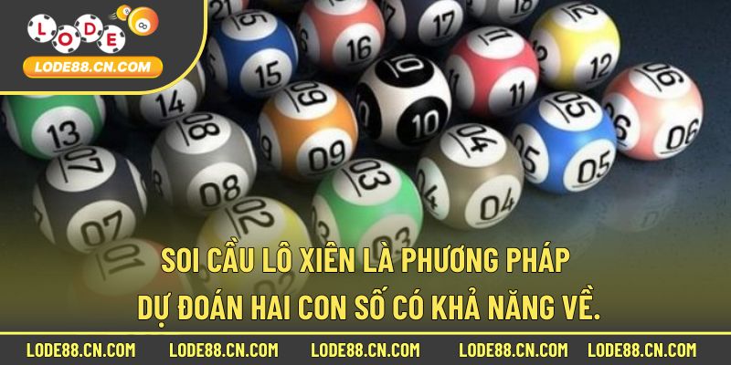 Soi cầu lô xiên là phương pháp dự đoán hai con số có khả năng về