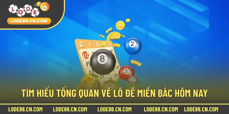 Tìm hiểu tổng quan về lô đề miền bắc hôm nay