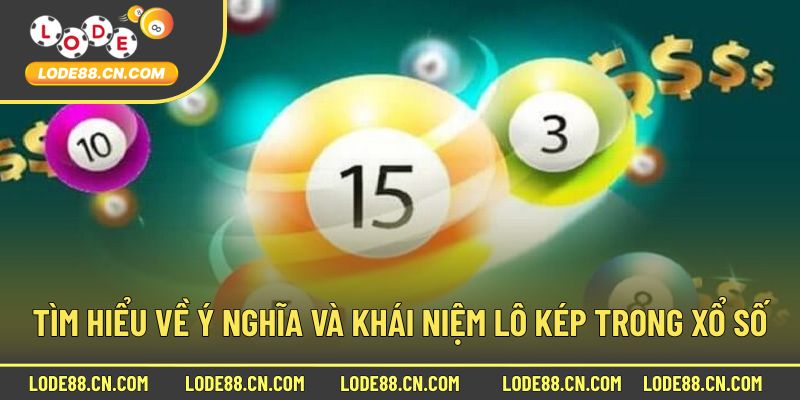 Tìm hiểu về ý nghĩa và khái niệm lô kép trong xổ số