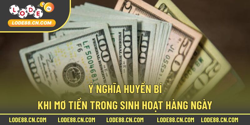 Ý nghĩa huyền bí khi mơ tiền trong sinh hoạt hàng ngày